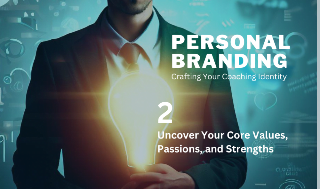 Uncover Your Core Values, Passions, and Strengths